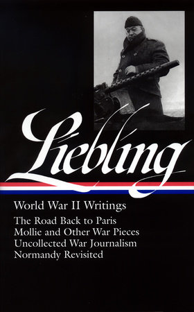 A. J. Liebling: World War II Writings (LOA #181) by 