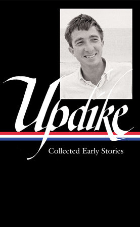 John Updike: Collected Early Stories (LOA #242) by John Updike