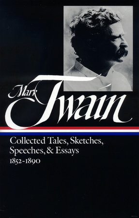 Mark Twain: Collected Tales, Sketches, Speeches, and Essays Vol. 1 1852-1890  (LOA #60) by Mark Twain