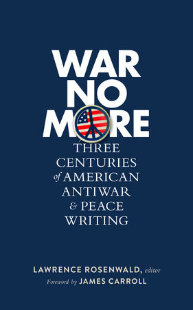 War No More: Three Centuries of American Antiwar & Peace Writing (LOA #278) by 