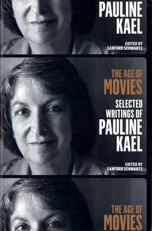 The Age of Movies: Selected Writings of Pauline Kael by Pauline Kael