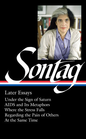 Susan Sontag: Later Essays (LOA #292) by Susan Sontag