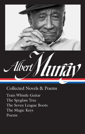 Albert Murray: Collected Novels & Poems (LOA #304) by Albert Murray, author / Henry Louis Gates, Jr. and Paul Devlin, editors