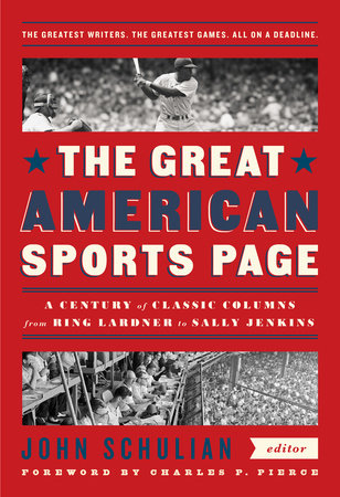 The Great American Sports Page: A Century of Classic Columns from Ring Lardner  to Sally Jenkins by 