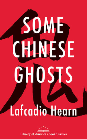 Some Chinese Ghosts by Lafcadio Hearn