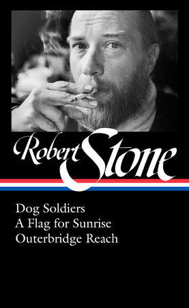 Robert Stone: Dog Soldiers, A Flag for Sunrise, Outerbridge Reach (LOA #328) by Robert Stone