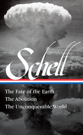 Jonathan Schell: The Fate of the Earth, The Abolition, The Unconquerable World (LOA#329) by Jonathan Schell