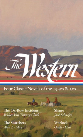 The Western: Four Classic Novels of the 1940s & 50s (LOA #331) by Walter Van Tilburg Clark, Jack Schaefer, Alan Le May and Oakley Hall