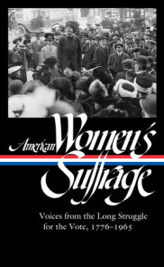 American Women's Suffrage: Voices from the Long Struggle for the Vote 1776-1965 (LOA #332)