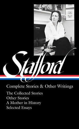 Jean Stafford: Complete Stories & Other Writings (LOA #342) by Jean Stafford