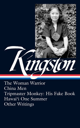 Maxine Hong Kingston: The Woman Warrior, China Men, Tripmaster Monkey, Hawai'i One Summer, Other Writings (LOA #355) by Maxine Hong Kingston