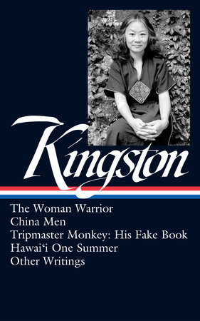 Maxine Hong Kingston: The Woman Warrior, China Men, Tripmaster Monkey, Hawai'i O ne Summer, Other Writings (LOA #355)