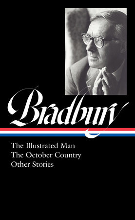 Ray Bradbury: The Illustrated Man, The October Country & Other Stories (LOA #360) by Ray Bradbury