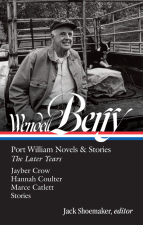 Wendell Berry: Port William Novels & Stories: The Later Years (LOA #406) by Wendell Berry