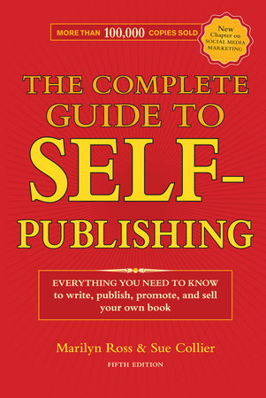 The Complete Guide to Self-Publishing by Marilyn Ross and Sue Collier
