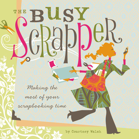The Busy Scrapper by Courtney Walsh