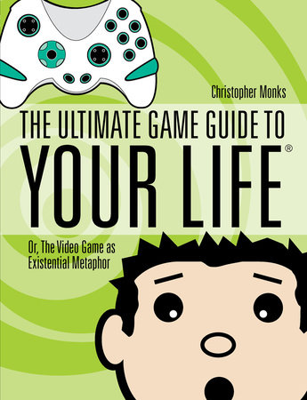 The Ultimate Game Guide To Your Life by Christopher Monks