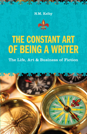 The Constant Art of Being a Writer by N. M. Kelby