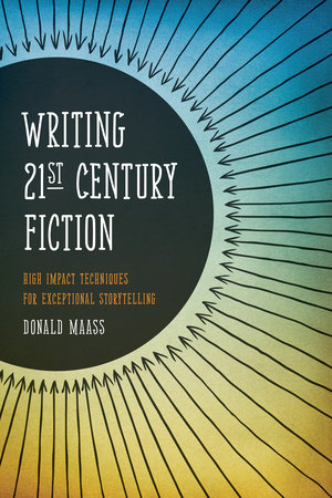 Writing 21st Century Fiction by Donald Maass