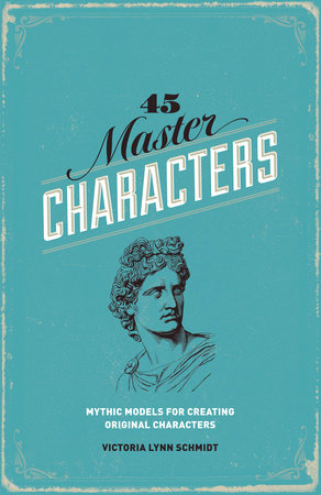 45 Master Characters, Revised Edition by Victoria Lynn Schmidt