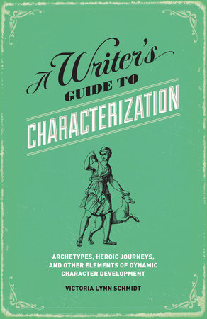 A Writer's Guide to Characterization by Victoria Lynn Schmidt