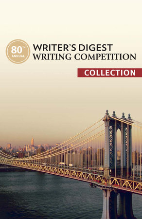 80th Annual Writer's Digest Writing Competition Collection by The Editors of Writer's Digest