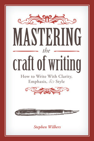 Mastering the Craft of Writing by Stephen Wilbers