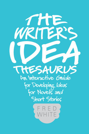 The Writer's Idea Thesaurus by Fred White