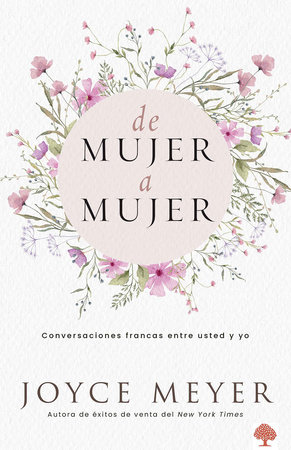 De mujer a mujer: Conversaciones francas entre usted y yo / Woman to Woman: Cand id Conversations from Me to You by Joyce Meyer