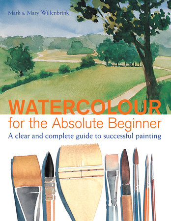 Watercolor for the Absolute Beginner by Mark Willenbrink