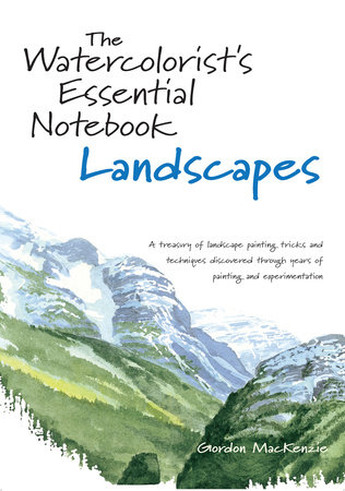 The Watercolorist's Essential Notebook - Landscapes by Gordon MacKenzie