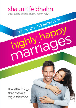 The Surprising Secrets of Highly Happy Marriages by Shaunti Feldhahn