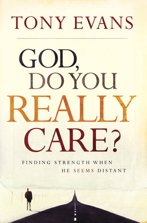 God, Do You Really Care? by Tony Evans