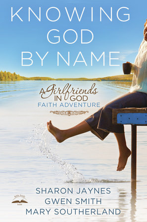 Knowing God by Name by Sharon Jaynes, Gwen Smith and Mary Southerland