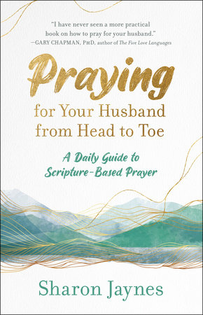 Praying for Your Husband from Head to Toe by Sharon Jaynes