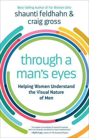 Through a Man's Eyes by Shaunti Feldhahn and Craig Gross