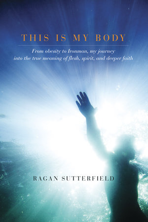 This Is My Body by Ragan Sutterfield