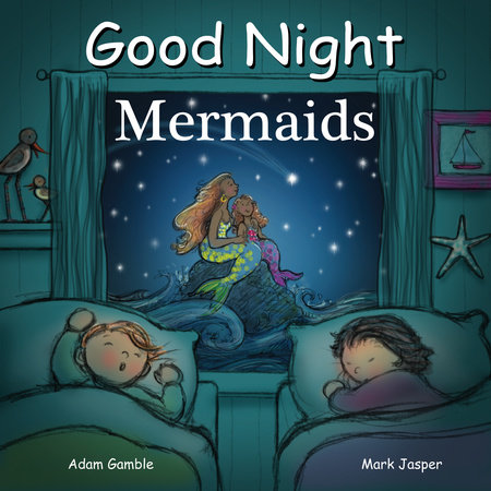 Good Night Mermaids by Adam Gamble and Mark Jasper