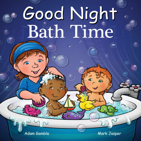 Good Night Bath Time by Adam Gamble and Mark Jasper
