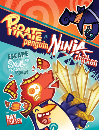 Pirate Penguin vs Ninja Chicken Volume 2: Escape From Skull-Fragment Island! by Ray Friesen