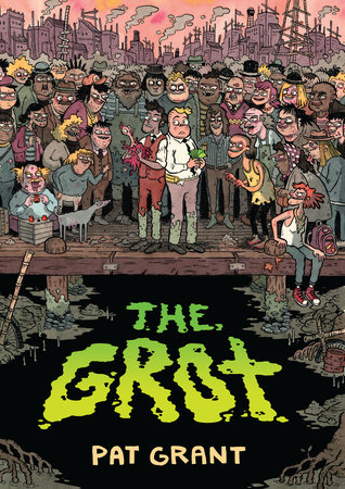 The Grot: The Story of the Swamp City Grifters by Pat Grant