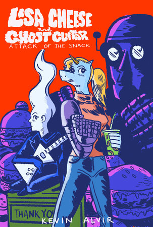 Lisa Cheese and Ghost Guitar (Book 1): Attack of the Snack by Kevin Alvir