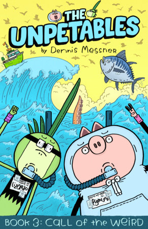 The Unpetables (Book 3): Call of The Weird by Dennis Messner