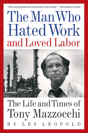The Man Who Hated Work and Loved Labor by Les Leopold