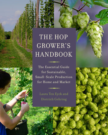 The Hop Grower's Handbook by Laura Ten Eyck and Dietrich Gehring