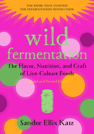 Wild Fermentation by Sandor Ellix Katz