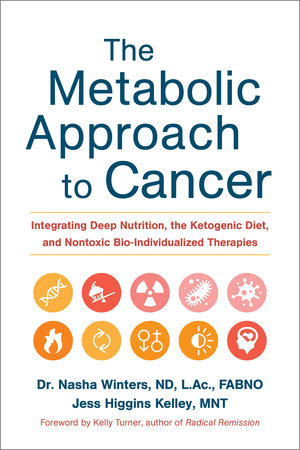 The Metabolic Approach to Cancer by Nasha Winters and Jess Higgins Kelley