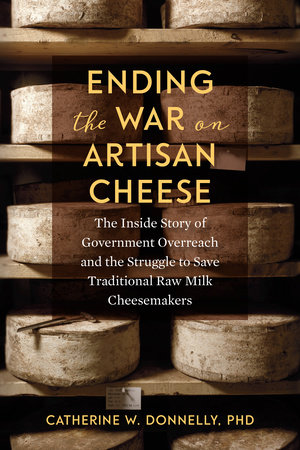 Ending the War on Artisan Cheese by Catherine Donnelly