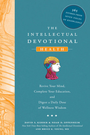 The Intellectual Devotional: Health by David S. Kidder & Noah D. Oppenheim with Bruce K. Young, MD