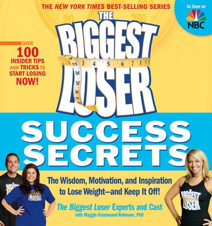 The Biggest Loser Success Secrets by Biggest Loser Experts and Cast and Maggie Greenwood-Robinson